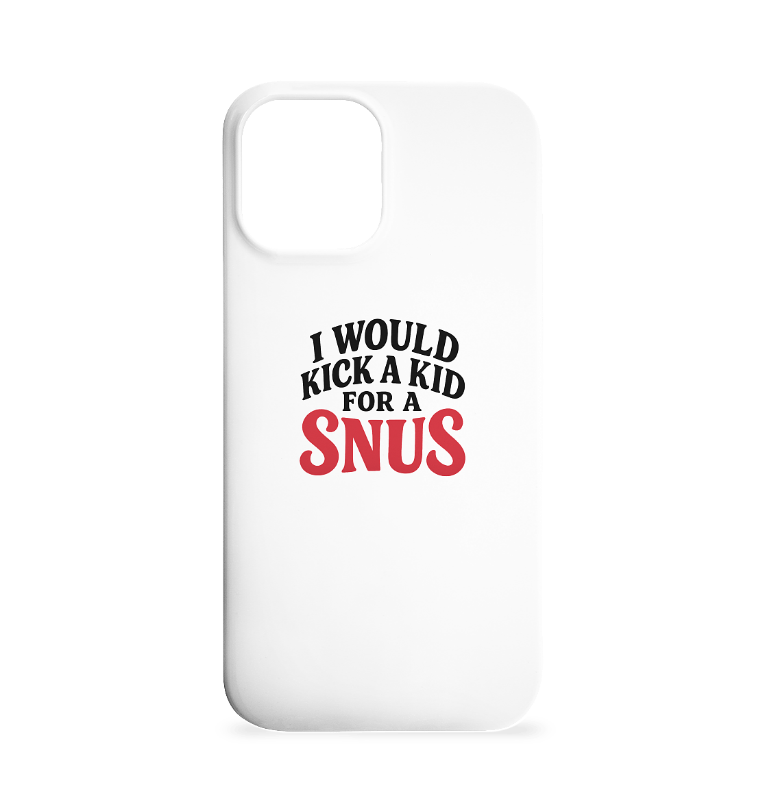 I WOULD KICK A KID FOR A SNUS - Iphone 12 Max Handyhülle - Mein Shop