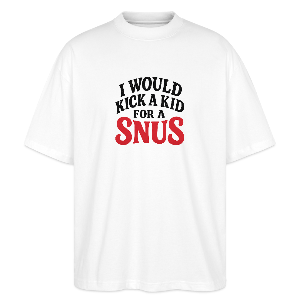 I WOULD KICK A KID FOR A SNUS - Mein Shop