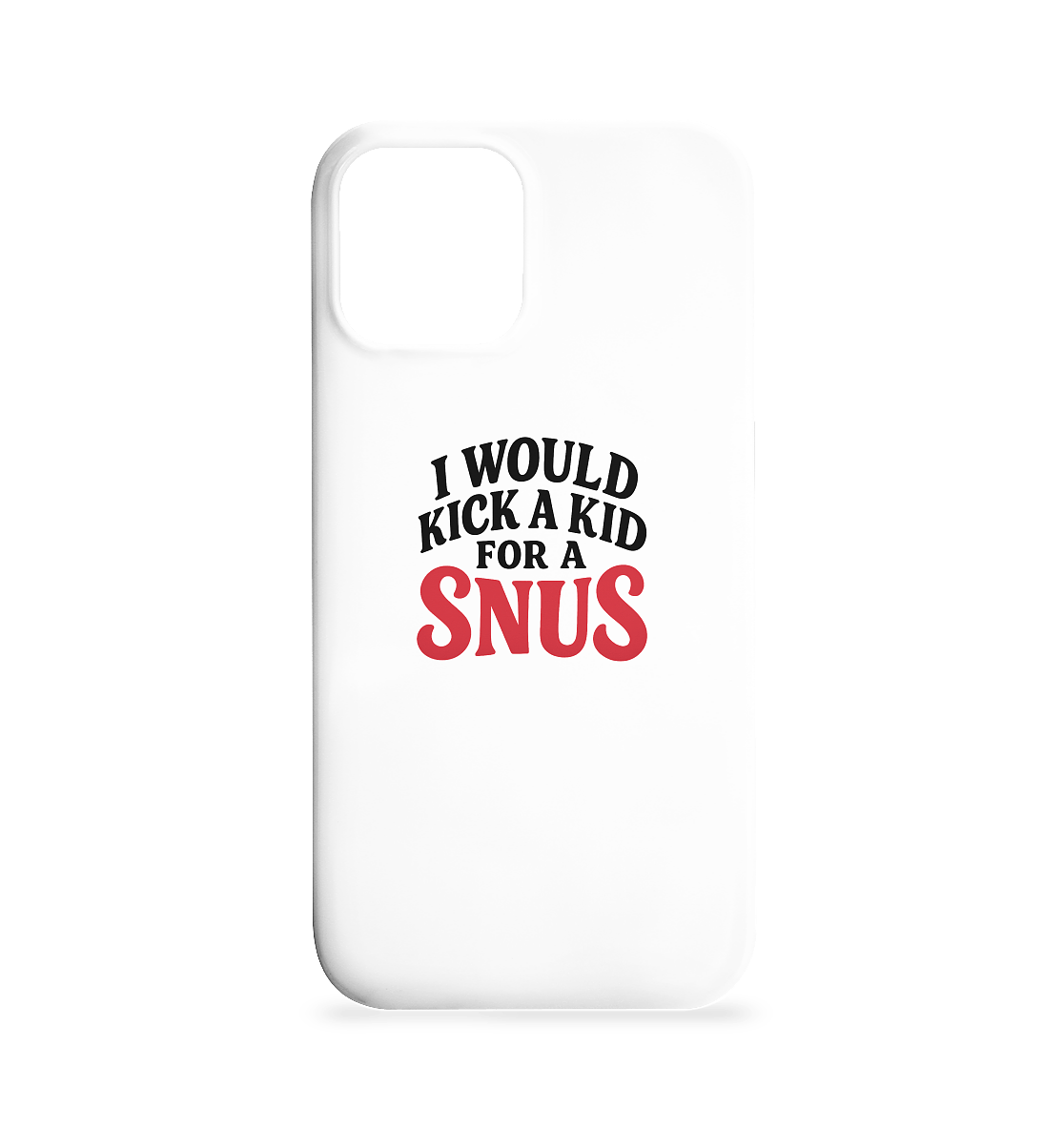 I WOULD KICK A KID FOR A SNUS - Iphone 12 / 12 Pro Handyhülle - Mein Shop